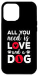 iPhone 12 Pro Max All You Need Is Love And A Dog Funny Valentine's Day Case