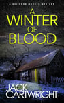 A Winter Of Blood: A powerful British detective crime thriller. (The DCI Cook Murder Mystery Series. Book 1)