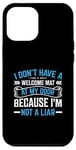 iPhone 12 Pro Max I Don't Have A Welcome Mat At My Door Because I'm Not A Liar Case