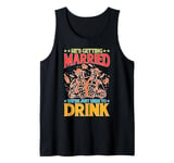 He's Getting Married, We're Just Here To Drink Tank Top