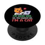 Je suis là en direct, euh tu m'as attrapé, je suis un chat PopSockets PopGrip Adhésif