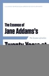 Hunter Lewis Foundation (Edited by) The Essence of . Jane Addams's Twenty Years at Hull House