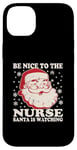 iPhone 14 Plus Nurse Christmas Santa Is Watching Tee Be Nice To The Nurse Case