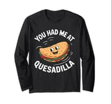 You Had Me At Quesadilla Funny Food Lover Cute Kawaii Long Sleeve T-Shirt