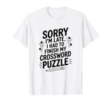 I Had To Finish My Crossword Puzzle, Word Puzzle T-Shirt