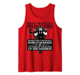 Who Wants a Princess When You can Have a Shield Maiden Tank Top