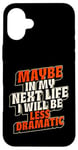 Coque pour iPhone 16 Plus Peut-être plus dramatique dans Next Life Drama Behavior