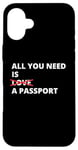 iPhone 16 Plus All You Need Is Love A Passport Funny Travel Vacation Quote Case