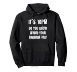 It's 10pm Do You Know Where PSA From the Past Pullover Hoodie