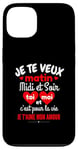 Coque pour iPhone 13 Je Te Veux Matin Midi Et Soir Je T'aime Amour Humoristique