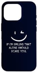 iPhone 16 Pro If I’m Smiling That Alone Should Scare You Sarcastic Humor Case