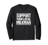 Milkman Cow Milk Delivery Dairy Support Your Local Milkman Long Sleeve T-Shirt