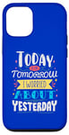 iPhone 12/12 Pro Today is the tomorrow I worried about yesterday Case