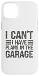 Coque pour iPhone 14 Plus I Can't I Have Plans In The Garage Mechanic Car Amateur