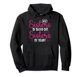 Not Sisters By Blood But Sisters By Heart Friendship Pullover Hoodie