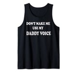 Don't Make Me Use My Daddy Voice Tank Top