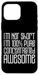 Coque pour iPhone 16 Pro Max I'm Not Short I'm 100% Pure Concentrated Awesome