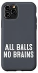 iPhone 11 Pro Funny Adult Humor Shirt All Balls No Brains Case