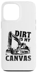 Coque pour iPhone 13 Pro Max Dirt Is My Canvas Excavator Operator Pelles de construction