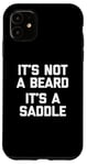 Coque pour iPhone 11 T-shirt humoristique pour homme avec inscription « It's Not A Beard, It's A Saddle »