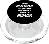 You're Offended Because You Don't Have a Sense of Humor PopSockets PopGrip for MagSafe