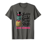 Morning Pineapple Looking Very Good Very Nice Viral T-Shirt