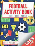 New Football Activity Book Maths Logic And Puzzles For Kids Aged 7 11 Uk