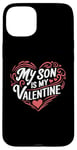 iPhone 15 Plus My Son Is My Valentine for Dad Funny Valentines Day Case