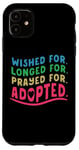 Coque pour iPhone 11 Adoption Day Wished Longed Prayed For Gotcha Forever Adopted