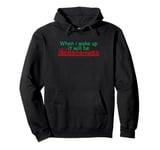 When i wake up it will be christmas train Pullover Hoodie