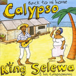 King Selewa &amp; His Calypsonians  Calypso: Back To Mi Home  CD