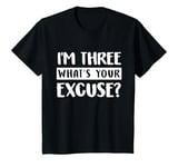 Youth 3rd Birthday Im Three Whats Your Excuse Third Kids Toddlers T-Shirt