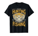 Gone Hunting Fishing Lover Outdoor Hunter and Fisherman T-Shirt