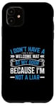 iPhone 11 I Don't Have A Welcome Mat At My Door Because I'm Not A Liar Case