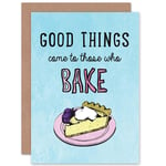 Good Things Come To Those Who Bake Baker Quote Greetings Card Plus Envelope Blank inside