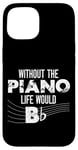 iPhone 15 Piano Teacher Pianist Pun Without The Piano Life Would B Case