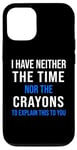 Coque pour iPhone 12/12 Pro Citation humoristique « I Have Neither The Time Nor The Crayons Sarcasm »