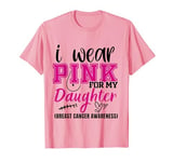 i wear pink for my daughter breast cancer awareness T-Shirt