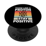 Think Like A Proton And Stay Positive Science PopSockets Adhesive PopGrip