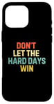 Coque pour iPhone 16 Pro Max Cadeaux inspirants rétro Don't Let the Hard Days Win