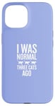 Coque pour iPhone 15 J'étais normal il y a trois chats, un amoureux des chats drôle