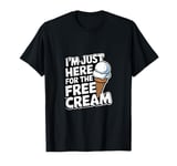 I'm Just Here For The Free Ice Cream Funny T-Shirt