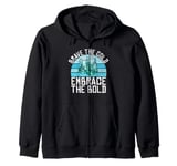 Brave the cold embrace the bold Ice Bath Zip Hoodie