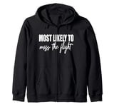 Most likely to miss the flight funny matching family reunion Zip Hoodie