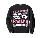 Bake Baking Pastry Chef In A Perfect World All Men Would Be Sweatshirt