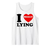 I Love Lying Funny Sarcastic Couple Valentines Day GF BF Tank Top