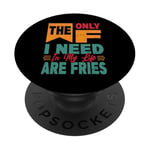 The Only F I Need In My Life Are Fries - Funny PopSockets PopGrip Adhésif