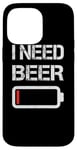 Coque pour iPhone 14 Pro Max I Need Beer Funny No Power Battery Lover Drinking