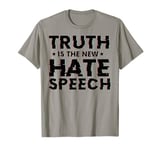 Truth is the New Hate Speech T-Shirt