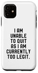 Coque pour iPhone 11 I Am Unable To Quit As I Am Currently Too Legit Fitness